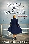 Saving Mrs. Roosevelt by Candice Sue Patterson