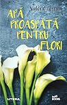 Apă proaspătă pentru flori by Valérie Perrin