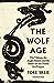 The Wolf Age: The Vikings, the Anglo-Saxons and the Battle for the North Sea Empire