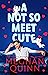 A Not So Meet Cute by Meghan Quinn