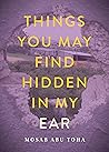 Things You May Find Hidden in My Ear by Mosab Abu Toha