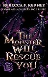 The Monster Will Rescue You by Rebecca F. Kenney