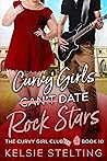 Curvy Girls Can't Date Rock Stars by Kelsie Stelting