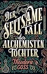 Der seltsame Fall der Alchemisten-Tochter (The Extraordinary Adventures of the Athena Club, #1)