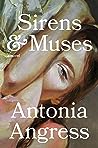 Sirens & Muses by Antonia Angress