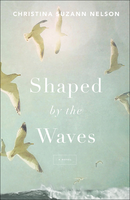 Shaped by the Waves by Christina Suzann Nelson