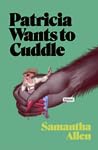 Patricia Wants to Cuddle by Samantha  Allen