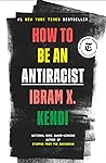 How to Be an Antiracist by Ibram X. Kendi