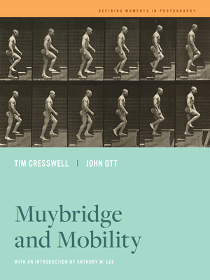 Muybridge and Mobility (Volume 6) by Tim Cresswell