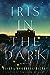 Iris in the Dark by Elissa Grossell Dickey