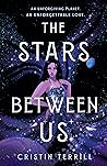 The Stars Between Us by Cristin Terrill