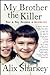 My Brother the Killer: How a Boy Became a Murderer