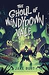 The Ghoul of Windydown Vale by Jake Burt