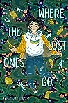 Where the Lost Ones Go by Akemi Dawn Bowman