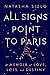 All Signs Point To Paris: A Memoir of Love, Loss, and Destiny