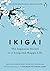 Ikigai: The Japanese Secret to a Long and Happy Life