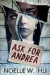 Ask for Andrea by Noelle W. Ihli