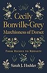 Cecily Bonville-Grey - Marchioness of Dorset by Sarah J. Hodder