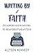 Writing by Faith Following God's Calling to Be a Christian Author by Allyson Kennedy