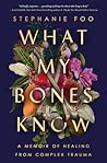 What My Bones Know by Stephanie Foo