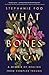 What My Bones Know by Stephanie Foo