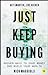 Just Keep Buying: Proven Ways to Save Money and Build Your Wealth