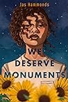 We Deserve Monuments by Jas Hammonds