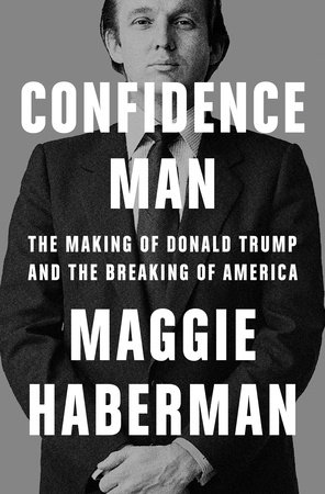 Confidence Man: The Making of Donald Trump and the Breaking of America