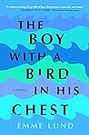 The Boy with a Bird in His Chest by Emme Lund