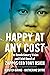 Happy at Any Cost: The Revolutionary Vision and Fatal Quest of Zappos CEO Tony Hsieh