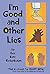 I'm Good and Other Lies by Bev Katz Rosenbaum