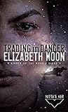 Trading in Danger by Elizabeth Moon