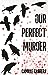 Our Perfect Murder by Camille Cabrera