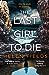 The Last Girl To Die