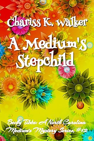 A Medium's Stepchild by Chariss K. Walker