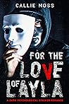 For the Love of Layla by Callie Moss