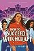 How To Succeed in Witchcraft