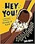 Hey You!: An Empowering Cel...