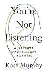 You're Not Listening: What You're Missing and Why It Matters