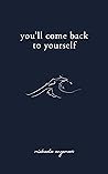 You'll Come Back to Yourself by Michaela Angemeer