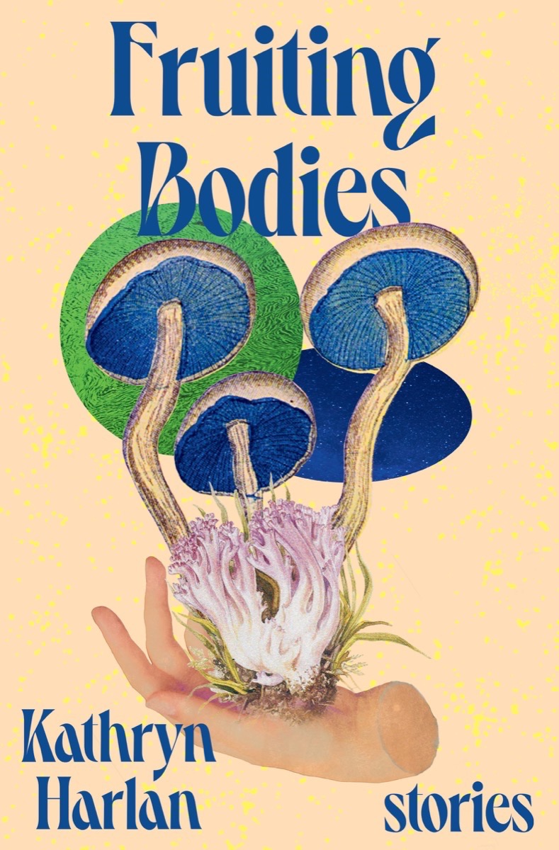 Fruiting Bodies by Kathryn  Harlan