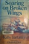 Soaring on Broken Wings by Kathy Bartalsky