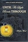 Until the Light Breaks Through by Heather    Wood