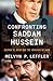 Confronting Saddam Hussein: George W. Bush and the Invasion of Iraq