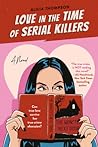 Love in the Time of Serial Killers by Alicia Thompson