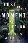 Lost in the Moment and Found by Seanan McGuire