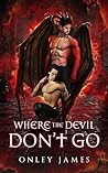 Where the Devil Don't Go by Onley James