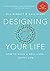 Designing Your Life - How to Build a Well-Lived Joyful Life