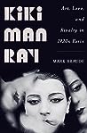 Kiki Man Ray: Art, Love, and Rivalry in 1920s Paris