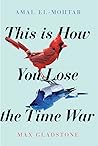 This Is How You Lose the Time War by Amal El-Mohtar